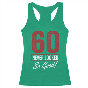 60 Never Looked So Good Funny 60th Birthday Racerback Tank Top
