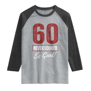 60 Never Looked So Good Funny 60th Birthday Raglan Shirt