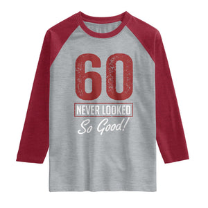 60 Never Looked So Good Funny 60th Birthday Raglan Shirt
