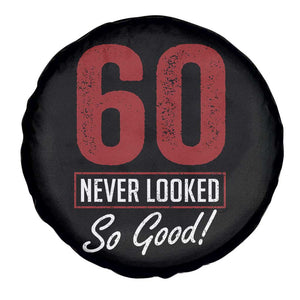 60 Never Looked So Good Funny 60th Birthday Spare Tire Cover