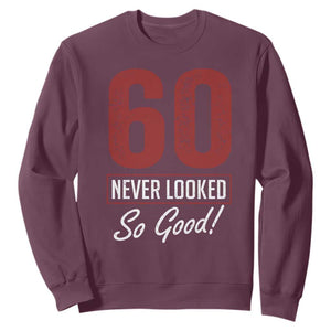 60 Never Looked So Good Funny 60th Birthday Sweatshirt