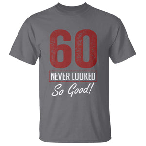 60 Never Looked So Good Funny 60th Birthday T Shirt