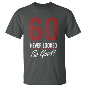 60 Never Looked So Good Funny 60th Birthday T Shirt
