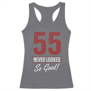 55 Never Looked So Good Funny 55th Birthday Racerback Tank Top