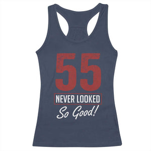 55 Never Looked So Good Funny 55th Birthday Racerback Tank Top