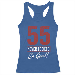 55 Never Looked So Good Funny 55th Birthday Racerback Tank Top