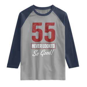 55 Never Looked So Good Funny 55th Birthday Raglan Shirt