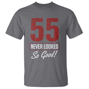 55 Never Looked So Good Funny 55th Birthday T Shirt
