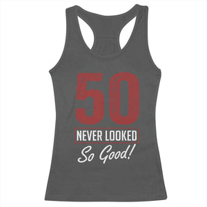 50 Never Looked So Good Funny 50th Birthday Racerback Tank Top