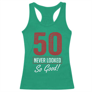50 Never Looked So Good Funny 50th Birthday Racerback Tank Top