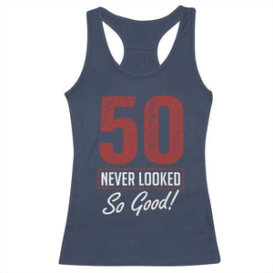 50 Never Looked So Good Funny 50th Birthday Racerback Tank Top