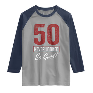 50 Never Looked So Good Funny 50th Birthday Raglan Shirt