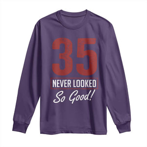 35 Never Looked So Good Funny 35th Birthday Long Sleeve Shirt