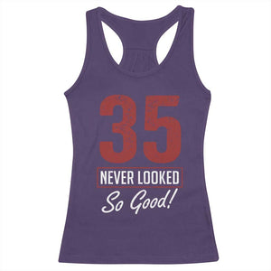 35 Never Looked So Good Funny 35th Birthday Racerback Tank Top