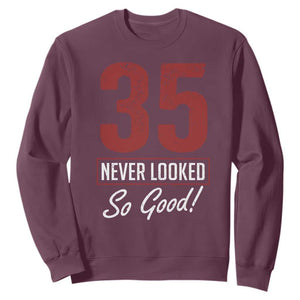 35 Never Looked So Good Funny 35th Birthday Sweatshirt