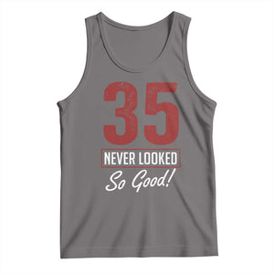 35 Never Looked So Good Funny 35th Birthday Tank Top