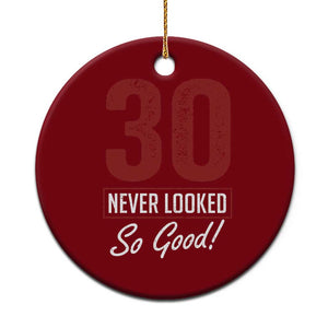 30 Never Looked So Good Funny 30th Birthday Ceramic Ornament