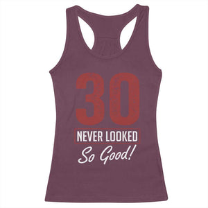 30 Never Looked So Good Funny 30th Birthday Racerback Tank Top
