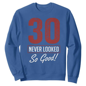 30 Never Looked So Good Funny 30th Birthday Sweatshirt