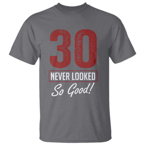 30 Never Looked So Good Funny 30th Birthday T Shirt