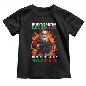 Funny Gun Christmas Toddler T Shirt Up On The Rooftop Click Click Off Went The Safety For Ol St Nick TS11 Black Print Your Wear