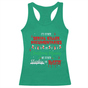 Christmas Criminal Podcast Lover Racerback Tank Top It's Either Serial Killer Documentaries Or Christmas Movie TS11 Irish Green Print Your Wear