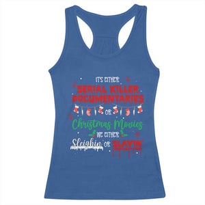 Christmas Criminal Podcast Lover Racerback Tank Top It's Either Serial Killer Documentaries Or Christmas Movie TS11 Royal Blue Print Your Wear