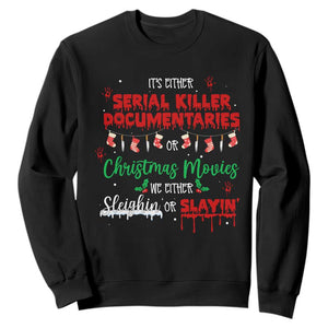 Christmas Criminal Podcast Lover Sweatshirt It's Either Serial Killer Documentaries Or Christmas Movie TS11 Black Print Your Wear