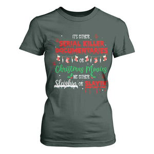 Christmas Criminal Podcast Lover T Shirt For Women It's Either Serial Killer Documentaries Or Christmas Movie TS11 Dark Forest Green Print Your Wear