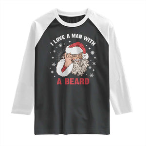 Funny Christmas Santa Raglan Shirt I Love A Man With A Beard Snowflake TS11 Black White Print Your Wear