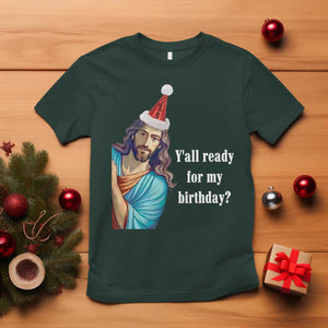 Funny Christian Christmas T Shirt Y'all Ready For My Birthday Religious Jesus TS11 Dark Forest Green Print Your Wear