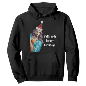 Funny Christian Christmas Hoodie Y'all Ready For My Birthday Religious Jesus TS11 Black Print Your Wear