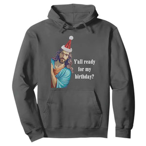Funny Christian Christmas Hoodie Y'all Ready For My Birthday Religious Jesus TS11 Dark Heather Print Your Wear