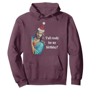 Funny Christian Christmas Hoodie Y'all Ready For My Birthday Religious Jesus TS11 Maroon Print Your Wear