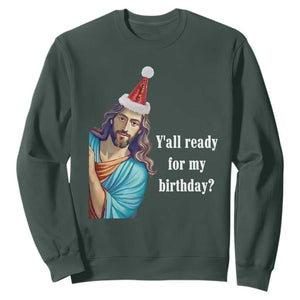 Funny Christian Christmas Sweatshirt Y'all Ready For My Birthday Religious Jesus TS11 Dark Forest Green Print Your Wear