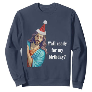 Funny Christian Christmas Sweatshirt Y'all Ready For My Birthday Religious Jesus TS11 Navy Print Your Wear