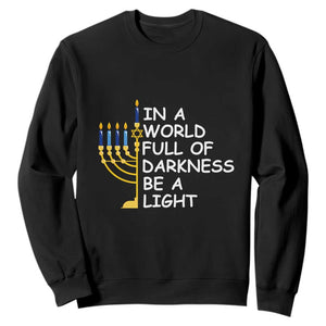 Funny Hanukkah Sweatshirt In A World Full Of Darkness Be A Light Menorah TS11 Black Print Your Wear