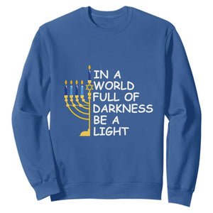 Funny Hanukkah Sweatshirt In A World Full Of Darkness Be A Light Menorah TS11 Royal Blue Print Your Wear