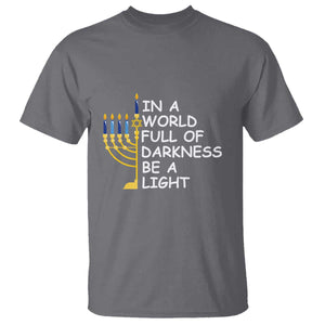 Funny Hanukkah T Shirt In A World Full Of Darkness Be A Light Menorah TS11 Charcoal Print Your Wear