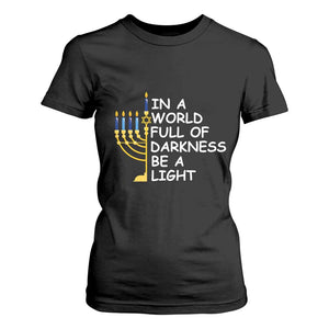 Funny Hanukkah T Shirt For Women In A World Full Of Darkness Be A Light Menorah TS11 Black Print Your Wear