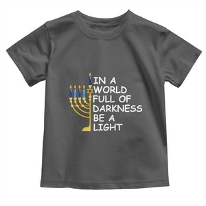 Funny Hanukkah Toddler T Shirt In A World Full Of Darkness Be A Light Menorah TS11 Dark Heather Print Your Wear