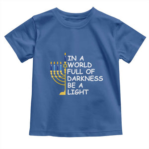 Funny Hanukkah Toddler T Shirt In A World Full Of Darkness Be A Light Menorah TS11 Royal Blue Print Your Wear