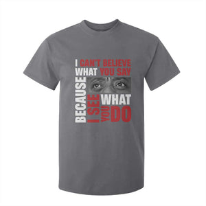 James Baldwin Inspirational Quotes T Shirt For Kid I Can't Believe What You Say Because I See What You Do Black History Month TS11 Charcoal Print Your Wear