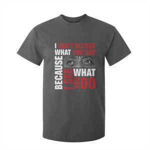 James Baldwin Inspirational Quotes T Shirt For Kid I Can't Believe What You Say Because I See What You Do Black History Month TS11 Dark Heather Print Your Wear