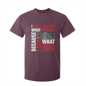 James Baldwin Inspirational Quotes T Shirt For Kid I Can't Believe What You Say Because I See What You Do Black History Month TS11 Maroon Print Your Wear