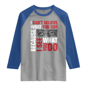 James Baldwin Inspirational Quotes Raglan Shirt I Can't Believe What You Say Because I See What You Do Black History Month TS11 Sport Gray Royal Print Your Wear