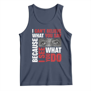 James Baldwin Inspirational Quotes Tank Top I Can't Believe What You Say Because I See What You Do Black History Month TS11 Navy Print Your Wear
