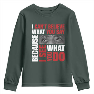 James Baldwin Inspirational Quotes Youth Sweatshirt I Can't Believe What You Say Because I See What You Do Black History Month TS11 Dark Forest Green Print Your Wear