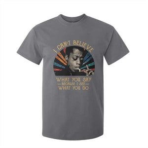 James Baldwin Inspirational Quotes T Shirt For Kid I Can't Believe What You Say Because I See What You Do Retro Stripes TS11 Charcoal Print Your Wear