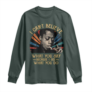 James Baldwin Inspirational Quotes Long Sleeve Shirt I Can't Believe What You Say Because I See What You Do Retro Stripes TS11 Dark Forest Green Print Your Wear